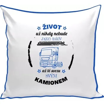 Polštář Polštář barevný 32x32 cm Život už nebude jako dřív, až tě svezu svým kamionem