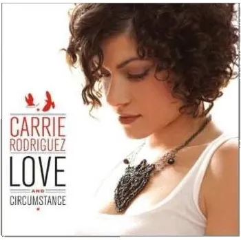Zahraniční hudba LP Carrie Rodriguez: Love And Circumstance 2012 180g Vinyl