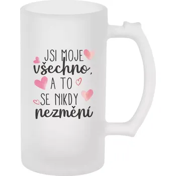 Sklenice Půllitr skleněný matný Jsi moje všechno, a to se nikdy nezmění