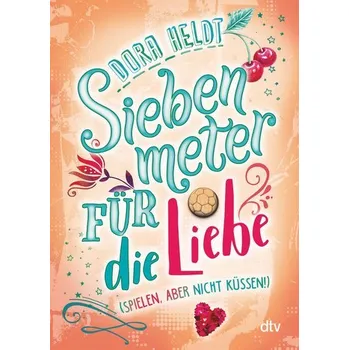 Siebenmeter für die Liebe (spielen, aber nicht küssen!) - Dora Heldt