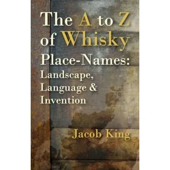 The A to Z of Whisky Place-Names - King, Jacob