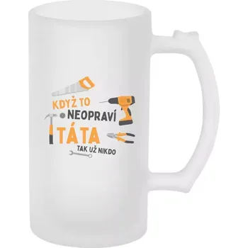 Sklenice Půllitr pro tatínka - Když to neopraví táta, tak už nikdo - matný