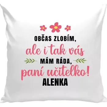 Polštář Polštář bílý 40x40 cm Občas zlobím, ale i tak vás mám ráda, paní učitelko
