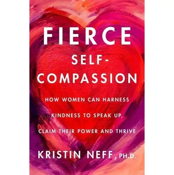 Osobní rozvoj Fierce Self-Compassion - Neff, Kristin