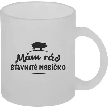 Hrnek 330 ml - skleněný matný Mám rád šťavnaté masíčko