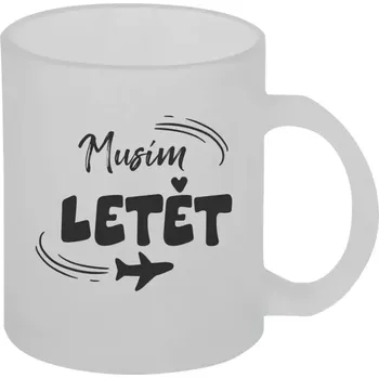 Hrnek 330 ml - skleněný matný Musím letět