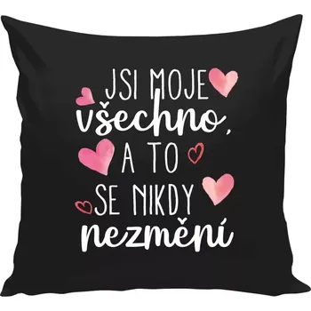 Polštář Polštář černý 40x40 cm Jsi moje všechno, a to se nikdy nezmění