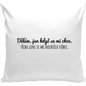 Polštář Polštář bílý 40x40 cm Dělám, jen když se mi chce
