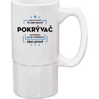 Sklenice Půllitr bílý vysoký Jestli si myslíš, že jsem drahý - pokrývač