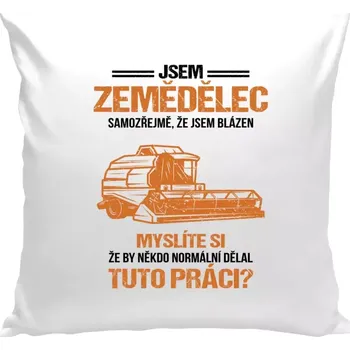 Polštář Polštář bílý 40x40 cm Samozřejmě, že jsem blázen - zemědělec