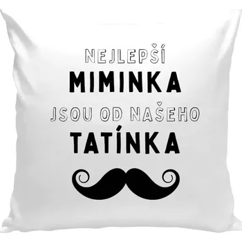 Polštář Polštář bílý 40x40 cm Nejlepší miminka, jsou od našeho tatínka