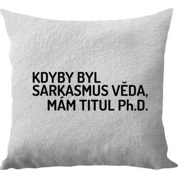 Polštář Polštář bílý 40x40 cm - dlouhý chlup Kdyby byl sarkasmus věda, mám titul Ph.D.