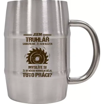 Sklenice Nerezový chladicí půllitr pro truhláře - Samozřejmě, že jsem blázen - truhlář - 500 ml