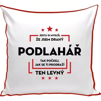 Polštář Polštář barevný 32x32 cm Jestli si myslíš, že jsem drahý - podlahář