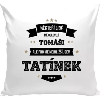Polštář Polštář bílý 40x40 cm Někteří lidé mě oslovují jménem, pro mé nejbližší jsem tatínek