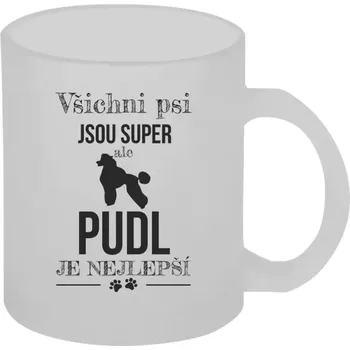 Hrnek 330 ml - skleněný matný Pudl je nejlepší