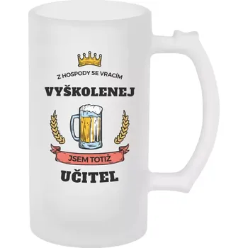 Sklenice Půllitr pro učitele - Z hospody se vracím - Učitel - matný