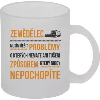 Hrnek 330 ml - skleněný matný Musím řešit problémy - zemědělec