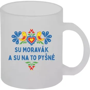 Hrnek 330 ml - skleněný matný Su Moravák a su na to pyšné.