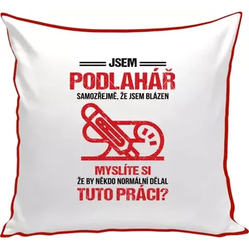 Polštář Polštář barevný 32x32 cm Samozřejmě, že jsem blázen - podlahář
