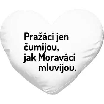 Polštář Polštář srdce 40x35 cm Pražáci jen čumijou, jak Moraváci mluvijou.