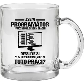 Hrnek 330 ml - skleněný Samozřejmě, že jsem blázen - programátor
