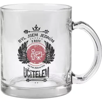 Hrnek 330 ml - skleněný Byl jsem jedním z davu, ale pak jsem se stal učitelem
