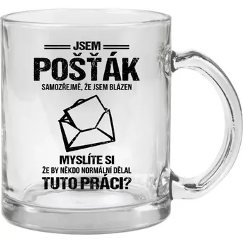 Hrnek 330 ml - skleněný Samozřejmě, že jsem blázen - pošťák