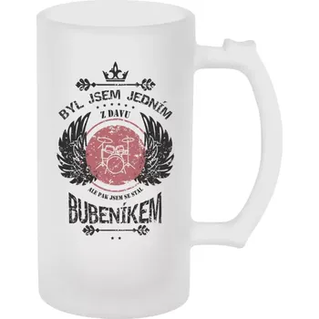 Sklenice Půllitr skleněný matný Byl jsem jedním z davu, ale pak jsem se stal bubeníkem