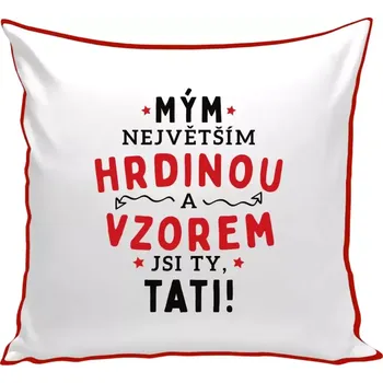 Polštář Polštář barevný 32x32 cm Mým největším hrdinou a vzorem jsi ty, tati!