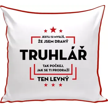 Polštář Polštář barevný 32x32 cm Jestli si myslíš, že jsem drahý - truhlář