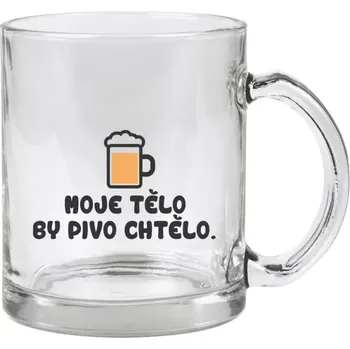 Hrnek 330 ml - skleněný Moje tělo by pivo chtělo