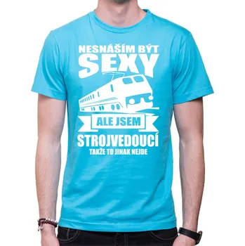 Tričko pro strojvedoucího - Nesnáším být sexy, Barva látky tyrkysová modrá, Střih Pánsky/UNISEX, Velikost M