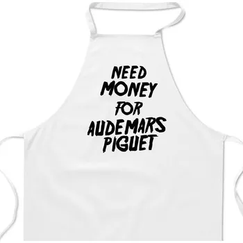 Kuchyňská zástěra Zástěra bílá - Need money for Audemars Piguet