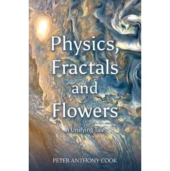 Cizojazyčná kniha Physics, Fractals and Flowers - Cook, Peter Anthony