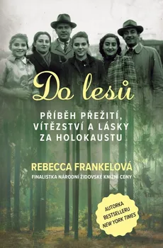 Do lesů: Příběh přežití, vítězství a lásky za holokaustu – Rebecca Frankelová (2023, pevná)