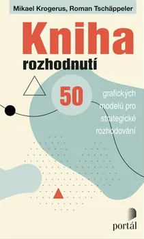 Osobní rozvoj Kniha rozhodnutí: 50 grafických modelů pro strategické rozhodování - Mikael Krogerus, Roman Tschäppeler (2018, brožovaná)
