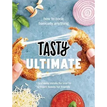 Tasty Ultimate Cookbook, How to cook basically anything, from easy meals for one to brilliant feasts for friends - Tasty