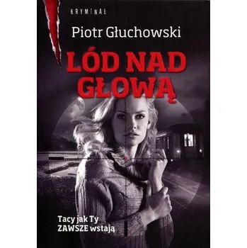 Lód nad głową - Głuchowski Piotr