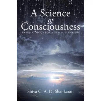 Science of Consciousness: Pneumatology for a New Millennium – Shiva C. a. D. Shankaran (EN)