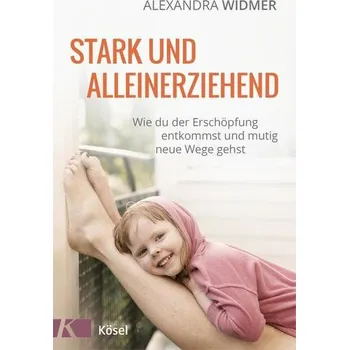 Stark und alleinerziehend - Widmer, Alexandra