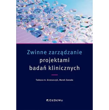 Zwinne zarządzanie projektami badań klinicznych - Grzeszczyk Tadeusz A.