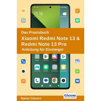 Das Praxisbuch Xiaomi Redmi Note 13 & Redmi Note 13 Pro - Anleitung für Einsteiger - Gievers, Rainer