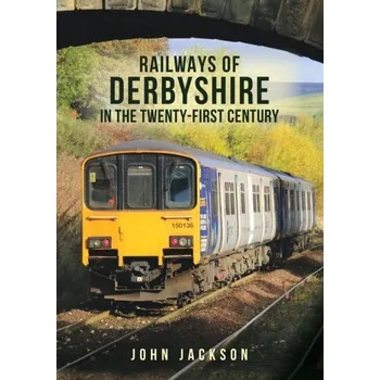 Cestování Railways of Derbyshire in the Twenty-First Century - Jackson, John D.