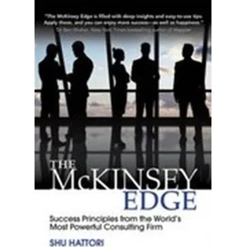 The McKinsey Edge: Success Principles from the World's Most Powerful Consulting Firm - Hattori, Shu
