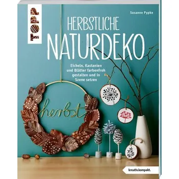 Herbstliche Naturdeko - Pypke, Susanne