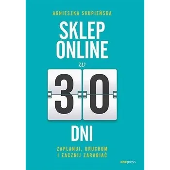 Sklep online w 30 dni. Zaplanuj, uruchom... - Skupieńska Agnieszka