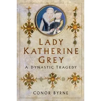 Cestování Lady Katherine Grey - Byrne, Conor