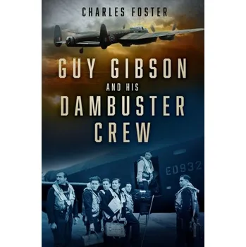 Cestování Guy Gibson and his Dambuster Crew - Foster, Charles