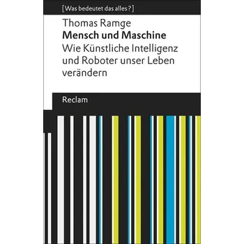 Mensch und Maschine. Wie Künstliche Intelligenz und Roboter unser Leben verändern - Ramge, Thomas